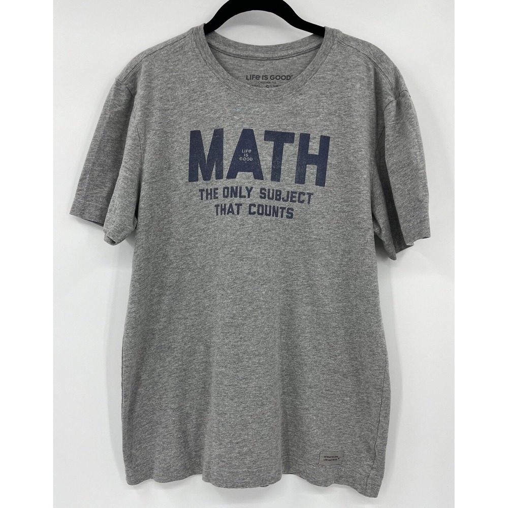 Life is Good Crusher Tee T-Shirt Size Small Math The Only Subject That Counts